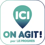 Ici on agit, par Le Progrès